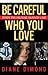 Be Careful Who You Love by Diane Dimond