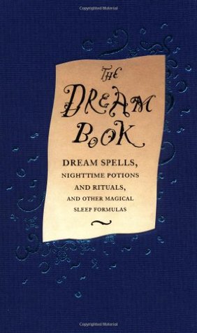 The Dream Book: Dream Spells, Nighttime Potions and Rituals, and Other Magical Sleep Formulas (Hardcover)