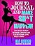 How to Journal and Make Sh*...