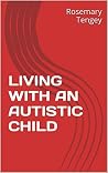 LIVING WITH AN AUTISTIC CHILD LIVING WITH AN AUTISTIC CHILD