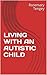 LIVING WITH AN AUTISTIC CHILD