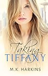 Taking Tiffany by M.K. Harkins