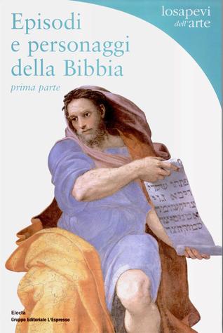 Episodi e personaggi della Bibbia. Prima parte: la Genesi e i Patriarchi (Paperback)