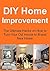 DIY Home Improvement: The Ultimate Hacks on How to Turn Your Old House to Brand New Home: (Home Improvement, Home Improvement Guide, Home Improvement Tips, Home Improvement Ideas)