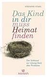 Book cover for Das Kind in dir muss Heimat finden: Der Schlüssel zur Lösung (fast) aller Probleme
