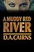 A Muddy Red River by D.A.  Cairns