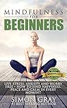 Mindfulness: Mindfulness for Beginners - Live Stress, Anxiety and Worry Free - How to Find Peace, Happiness and Calm in Every Moment BONUS 90 Day Mindfulness ... Relief and Depression Relief Book 1)