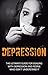 Depression: The Ultimate Guide For Dealing With Depression And People Who Don’t Understand It - NEW BONUS CHAPTER (Anxiety, Depression Cure, Mental Health, Mental Illness, Preventing Depression)