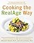 Cooking the RealAge Way: Turn Back Your Biological Clock with More Than 80 Delicious and Easy Recipes