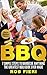 BBQ: 7 SIMPLE Steps to Barbecue Anything - The GREATEST BBQ Guide Ever Made: (BBQ, Barbecue, Barbecue Cookbook, BBQ Cookbook)