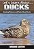 Ducks: Amazing Pictures and Facts About Ducks (Let's Learn About)