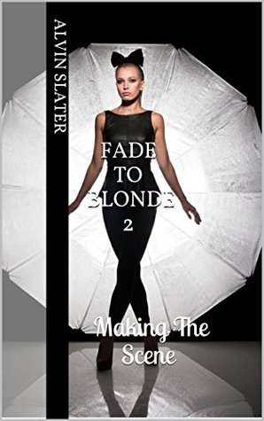 FADE TO BLONDE 2: Making The Scene (Kindle Edition)