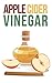 Apple Cider Vinegar For Beginners: How To Boost Your Immune System, Lose Weight, and Prevent Allergies and Acne