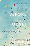 Before I Forget: How I Survived a Diagnosis of Younger-Onset Dementia at 46