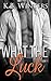 What The Luck: Book 1 (What the Luck, #1)
