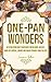One-Pan Wonders: 50 Clean Eating Sheet Pan Recipes for Delicious, Healthy Hands-Off Suppers, Lunches and Snacks Straight From the Oven (Clean Eating Sheet Pan Cookbook)