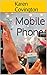 Mobile Phone: The Complete Guide to Mobile Phone Technology