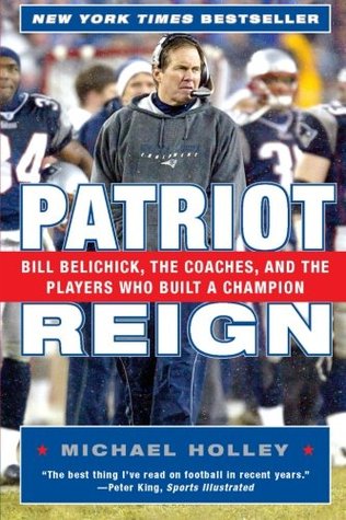 Patriot Reign: Bill Belichick, the Coaches, and the Players Who Built a Champion – Inside the Cerebral Master Strategist Who Forged an NFL Dynasty (Paperback)