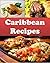 Caribbean Recipes by Sarah J. Murphy