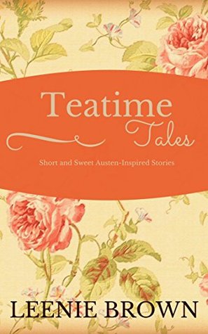 Teatime Tales: Short and Sweet Austen-Inspired Stories (Kindle Edition)