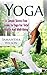Yoga: A Simple Stress Free Guide To Yoga For Total Health And Well-Being (Yoga Mastery Book 1)