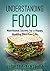 Understanding Food: Nutritional Secrets for a Happy, Healthy, Diet-Free Life