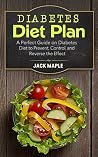 Diabetes Diet Plan: A Perfect Guide on Diabetes Diet to Prevent, Control, and Reverse the Effect (Diabetes Cure Book, Diabetes Handbook, Diabetic Cookbook, Diabetes Health, Diabetes Cooking) Diabetes Diet Plan: A Perfect Guide on Diabetes Diet to Prevent, Control, and Reverse the Effect (Diabetes Cure Book, Diabetes Handbook, Diabetic Cookbook, Diabetes Health, Diabetes Cooking)