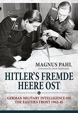 Hitler's Fremde Heere Ost: German Military Intelligence on the Eastern Front 1942-45