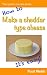 How to Make a Cheddar Type ...