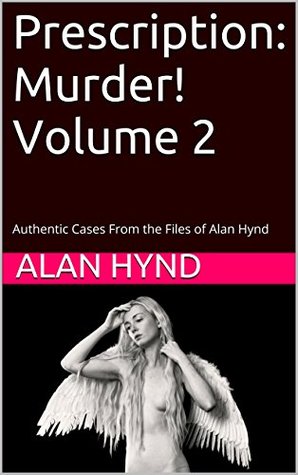 Prescription: Murder! Volume 2: Authentic Cases From the Files of Alan Hynd (Kindle Edition)