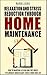Relaxation And Stress Reduction Through Home Maintenance: How to Maintain A Clean And Tidy House To Eliminate Unnecessary Stress From Your Life (home, ... neat and tidy cottage, relieve stress)