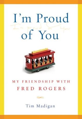 I'm Proud of You: My Friendship with Fred Rogers (Hardcover)