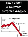 How to Run a Company Into the Ground