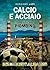 Calcio e acciaio: Dimentica...