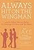 Always Hit on the Wingman . . . and 9 Other Secret Rules for Getting the Love Life You Want
