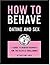 How to Behave: Dating and Sex