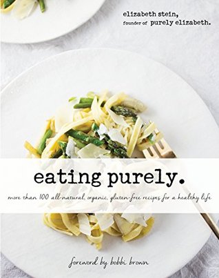 Eating Purely: More Than 100 All-Natural, Organic, Gluten-Free Recipes for a Healthy Life (Kindle Edition)