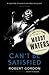 Can't Be Satisfied: The Life and Times of Muddy Waters