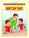 Don't Say That. (Character-Building Stories For Children) [Paperback] [Jan 01, 2004] Ved Prakash