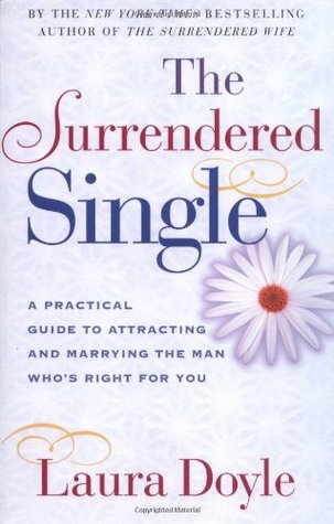 The Surrendered Single: A Practical Guide to Attracting and Marrying the Man Who's Right for You (Paperback)