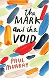 The Mark And The Void by Paul Murray