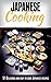 Japanese Cooking: Japanese Cooking Made Simple: 51 Delicious & Easy to Cook Japanese Recipes for Beginners (Japanese Cooking, Japanese Recipes, Japanese ... Cookbook, Japanese Recipes for Beginners)