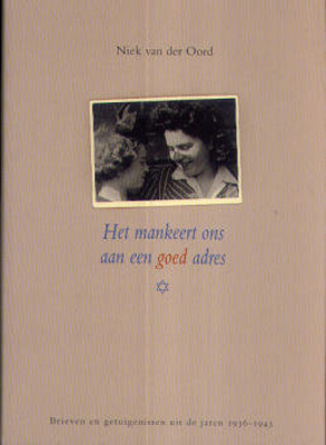 Het mankeert ons aan een goed adres : brieven en getuigenissen uit de jaren 1936-1945