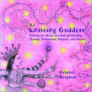 The Knitting Goddess: Finding the Heart and Soul of Knitting Through Instruction (Paperback)
