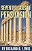 The Seven Pillars of Persuasion: Seven of The Most Powerful Principles of Influence (Business Psychology Books)