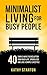Minimalist Living For Busy People: 40 Simple Ways To Declutter Your Busy Life, Spend Less And Live A Simple Lifestyle (Minimalist Living Lifestyle, Simple Living Book 1)