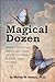 The Magical Dozen:How to Control Your Destiny and Create the Life You Want- In Good Times and Bad