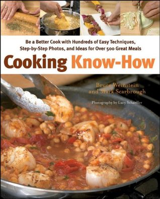 Cooking Know-How: Be a Better Cook With Hundreds of Easy Techniques, Step-by-Step Photos, and Ideas forover 500 Great Meals (Hardcover)