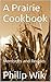 A Prairie Cookbook: Memorie...