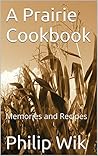 A Prairie Cookbook: Memories and Recipes (Text-Only Edition)